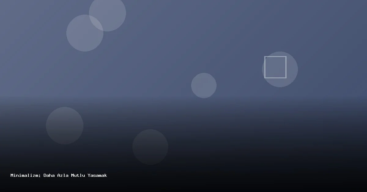 Minimalizm: Daha Azla Daha Mutlu Yaşamak